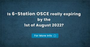 Is 6-Station OSCE really expiring by the 1st of August 2022?